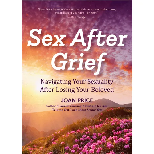 Couples Sex After Grief by Joan Price As You Like It OR